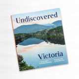 Undiscovered Victoria  -   A Locals' Guide to Finding Adventure